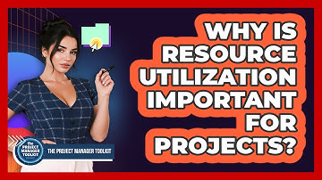 Why Is Resource Utilization Important For Projects?