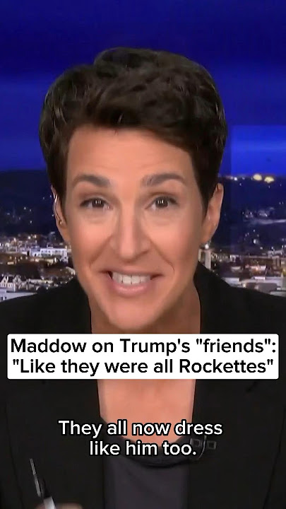 Maddow on Trump's 'friends': 'Like they were all Rockettes'