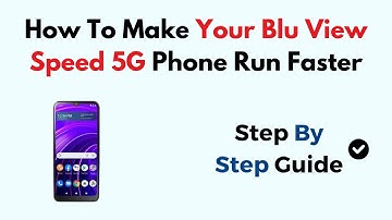How To Make Your Blu View Speed 5G Phone Run Faster