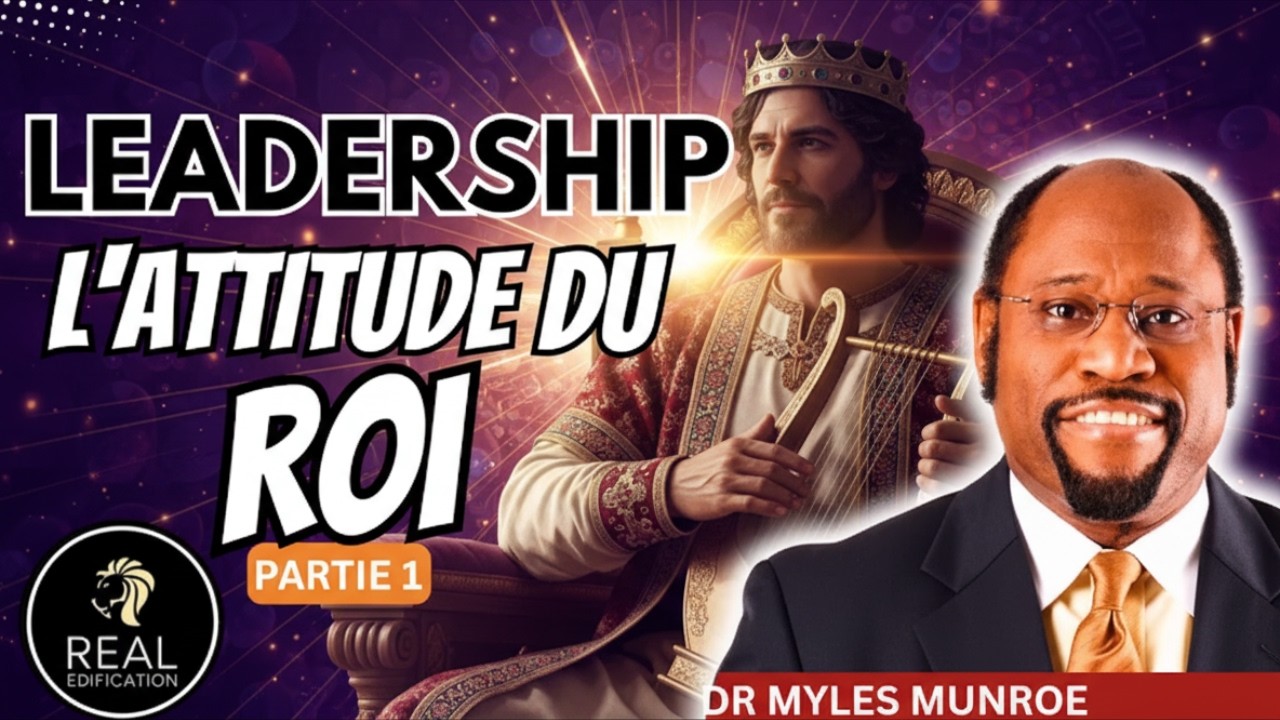 Re-découvrir le leadership et l'attitude du Roi (Partie 1)| Dr Myles Munroe 