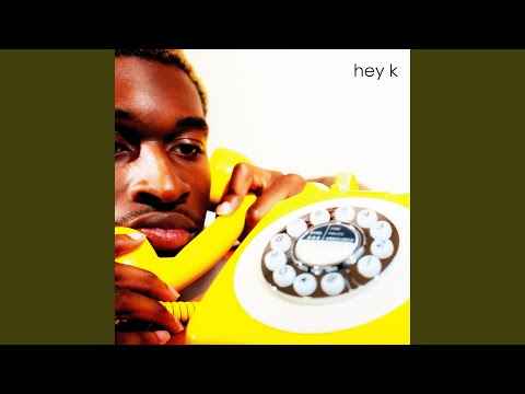 Hey K