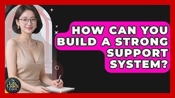 How Can You Build A Strong Support System? - The Life Coach Expert