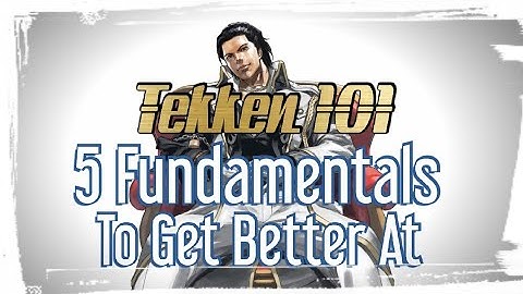 Tekken 101 Top 5 Fundamentals To Get Better At - Beginner Guide Tekken 7 Season 4