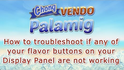 Chong: How to troubleshoot if any of your flavor buttons on the Display Panel is not working
