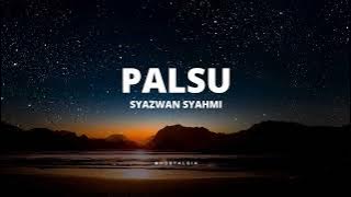 Palsu - Syazwan Syahmi (Lirik)
