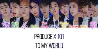 PRODUCE X 101 – To My World Color Coded Lyrics Hangul, Romanization and English Lyrics