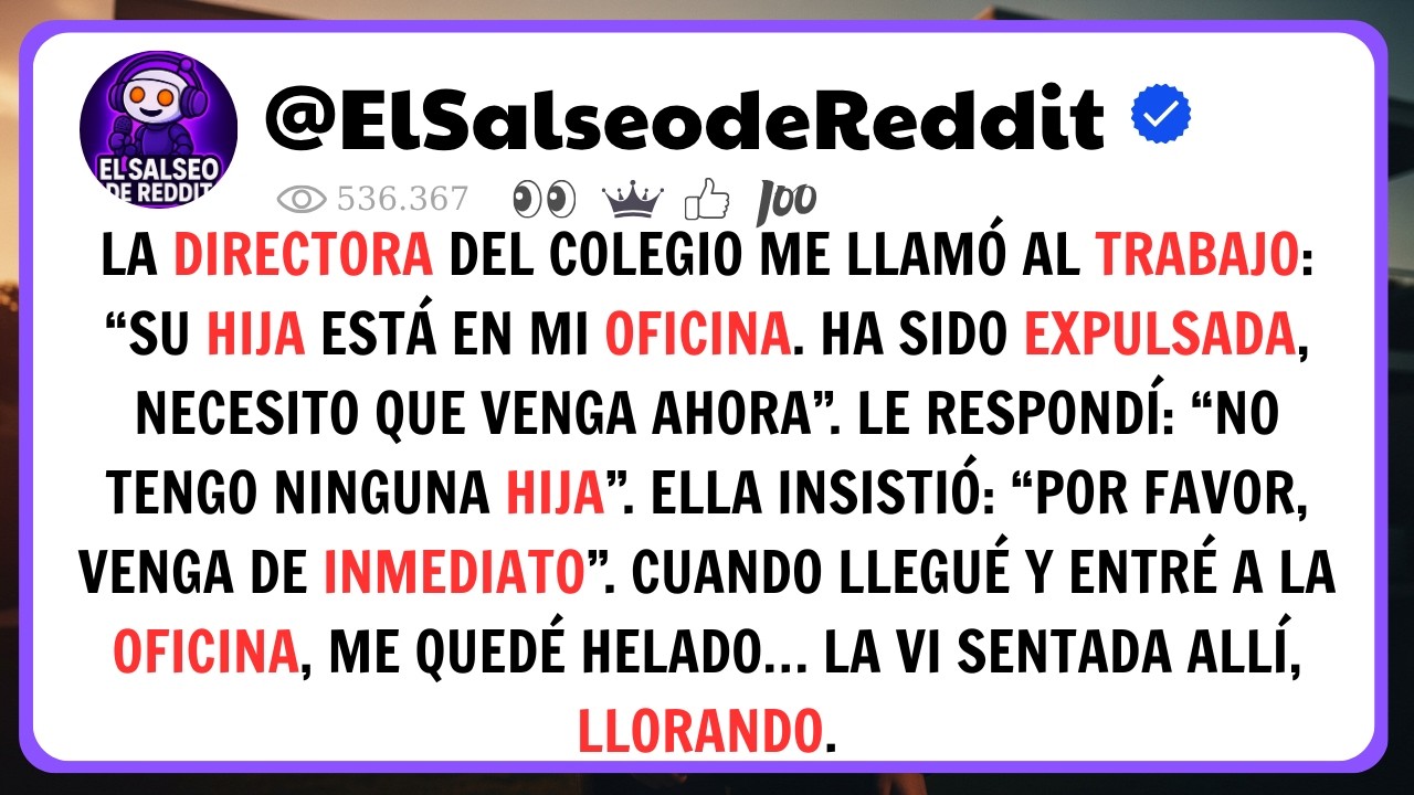 La Directora Me Llamó: “Su Hija Fue Expulsada”… Pero Yo No Tengo Hija