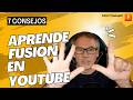 7 Consejos para APRENDER FUSION en YOUTUBE