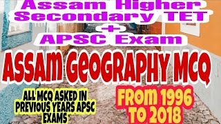 Assam Higher Secondary TET+APSC examp/Assam Geography MCQ asked in APSC previous papers /1996-2018/