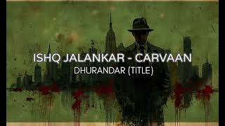 Ishq Jalakar Carvan Dhurandhar Slowed Reverb Clic Bollywood Vibes Smooth Lofi Remix
