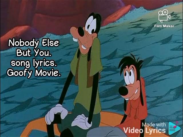 Nobody Else But You Lyrics Goofy Movie Nobody Else But You Movie