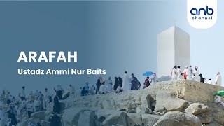 Arafah | Ustadz Ammi Nur Baits, ST., BA