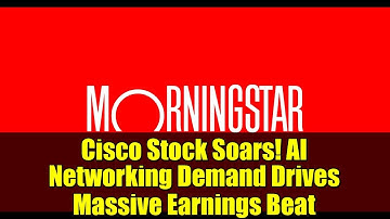 Cisco Stock Soars! AI Networking Demand Drives Massive Earnings Beat
