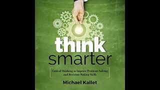 Think Smarter: Critical Thinking to Improve Problem-Solving and Decision-Making Skills