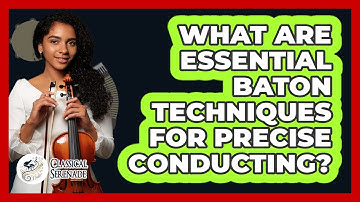 What Are Essential Baton Techniques For Precise Conducting? - Classical Serenade