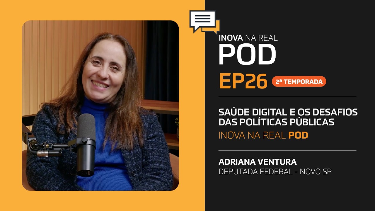 EP26 - INOVA NA REAL POD - Adriana Ventura fala de Saúde Digital e Desafios das Políticas Públicas