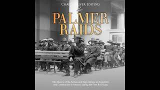 Palmer Raids: The History of the Arrests and Deportations of Anarchists and Communists in America