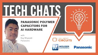 Panasonic Polymer Capacitors For AI Hardware: Tech Chats | Mouser Electronics