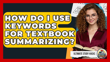 How Do I Use Keywords For Textbook Summarizing? - Ultimate Study Hacks