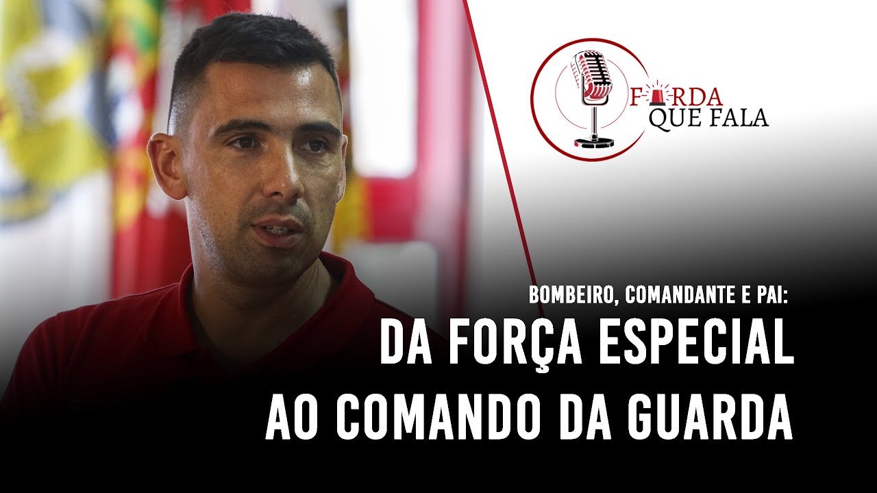 Bombeiro, Comandante e Pai: da Força Especial ao Comando da Guarda