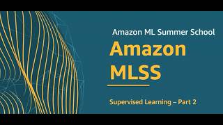 Amazon ML Summer School 2026 | Supervised Learning (Part 2) | Machine Learning Lecture