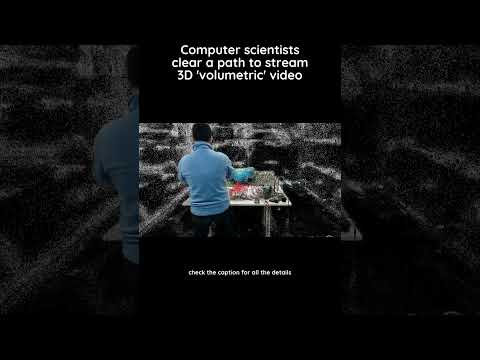 Computer scientists clear a path to stream 3D 'volumetric' video