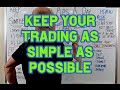 KEEP YOUR TRADING AS SIMPLE AS POSSIBLE
