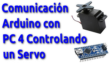 Comunicación Arduino con PC Tutorial 5 (Controlando un Servo)