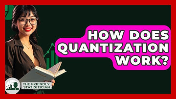How Does Quantization Work? - The Friendly Statistician