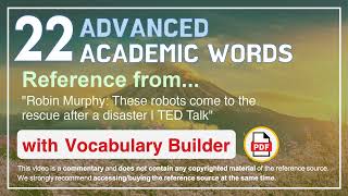 22 Advanced Academic Words Ref from "These robots come to the rescue after a disaster | TED Talk"