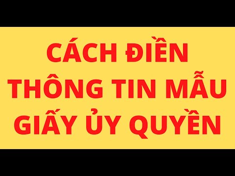 Video: Cách điền Vào Mẫu Giấy ủy Quyền