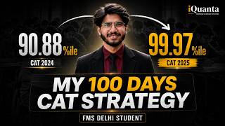 CAT 2026 Final 100 days Strategy by FMS Delhi Student | CAT 99.97%iler | iQuanta