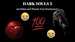 Dark Souls 3 100 Subs & Thank You Livestream