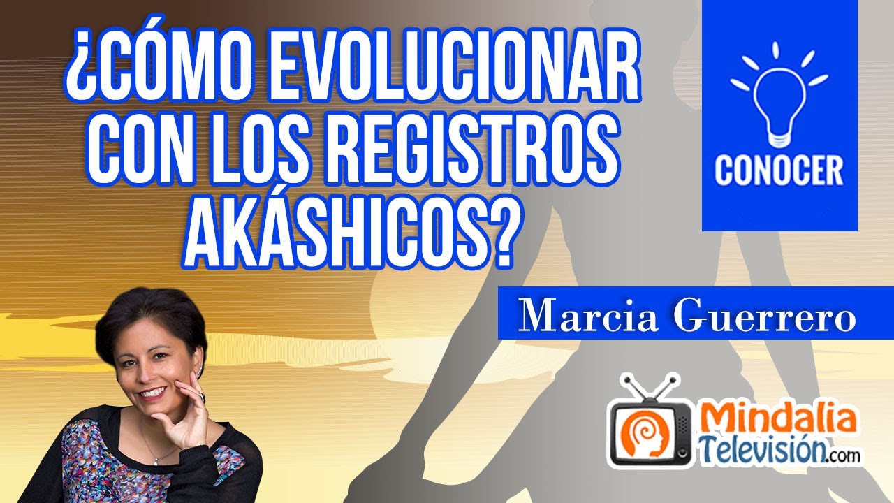 ¿Cómo evolucionar con los Registros Akáshicos?, por Marcia Guerrero