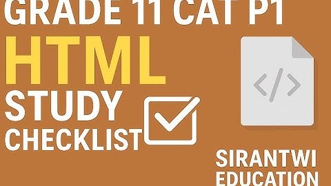 Grade 11 CAT P1-HTML  Study Checklist – Sirantwi Education