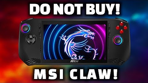 DO NOT BUY - MSI Claw! It is awful!