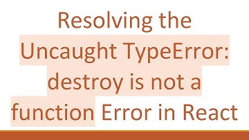 Resolving the Uncaught TypeError: destroy is not a function Error in React