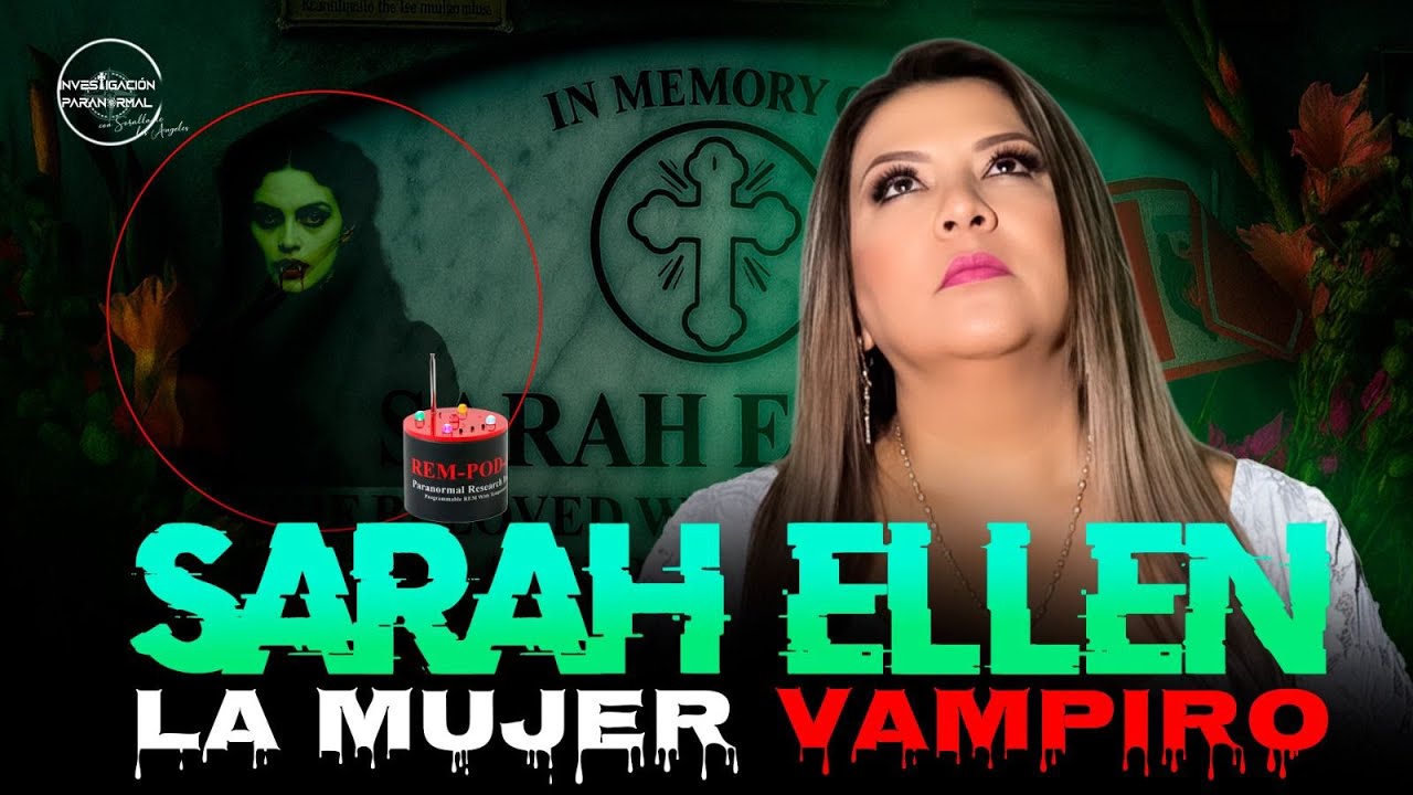 SARAH ELLEN LA MUJER VAMPIRO | SORALLA DE LOS ÁNGELES | LA MÉDIUM