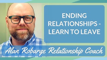 Ending Relationships - Learn to Leave