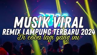 MUSIK VIRAL! REMIX LAMPUNG TERBARU 2024 DI COBA LAGI