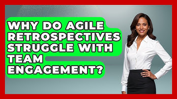 Why Do Agile Retrospectives Struggle With Team Engagement? - The Project Manager Toolkit