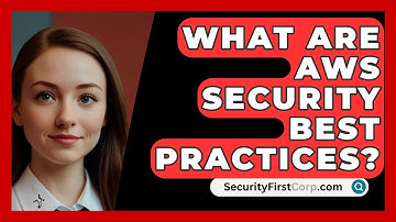 What Are AWS Security Best Practices? - SecurityFirstCorp.com