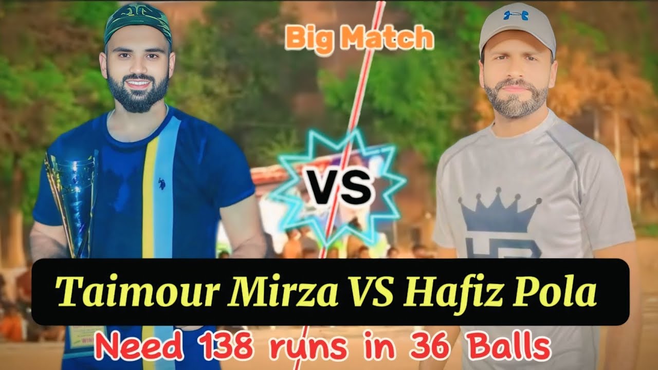 BIG MATCH || TAIMOUR MIRZA VS HAFIZ POLA || NEED 138 RUNS IN 36 BALLS ...