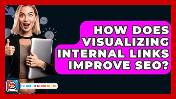 How Does Visualizing Internal Links Improve SEO? - SearchEnginesHub.com
