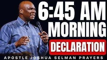 PLAY THIS EVERY MORNING BEFORE YOU START YOUR DAY [6:45AM Prayers For You] APOSTLE JOSHUA SELMAN