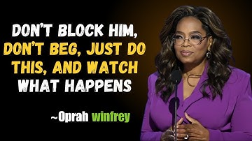 OPRAH WINFREY|“DON’T BLOCK HIM, DON’T BEG, JUST DO THIS, AND WATCH WHAT HAPPENS”| motivationalspeech
