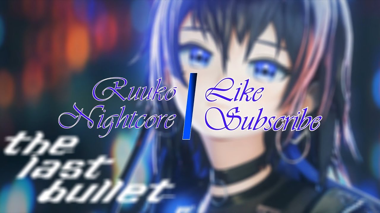 Nightcore - The Last Bullet [幸祜 -KOKO-]
