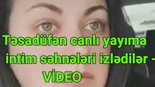 Təsadüfən Canlı Yayıma Çıxıb Biabır Oldu Atası Və 45 Nəfər Intim Səhnələri Izlədilər Vi̇deo