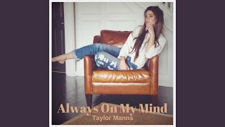 Video thumbnail of "Taylor Manns - Always On My Mind"