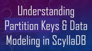 Understanding Partition Keys & Data Modeling in ScyllaDB